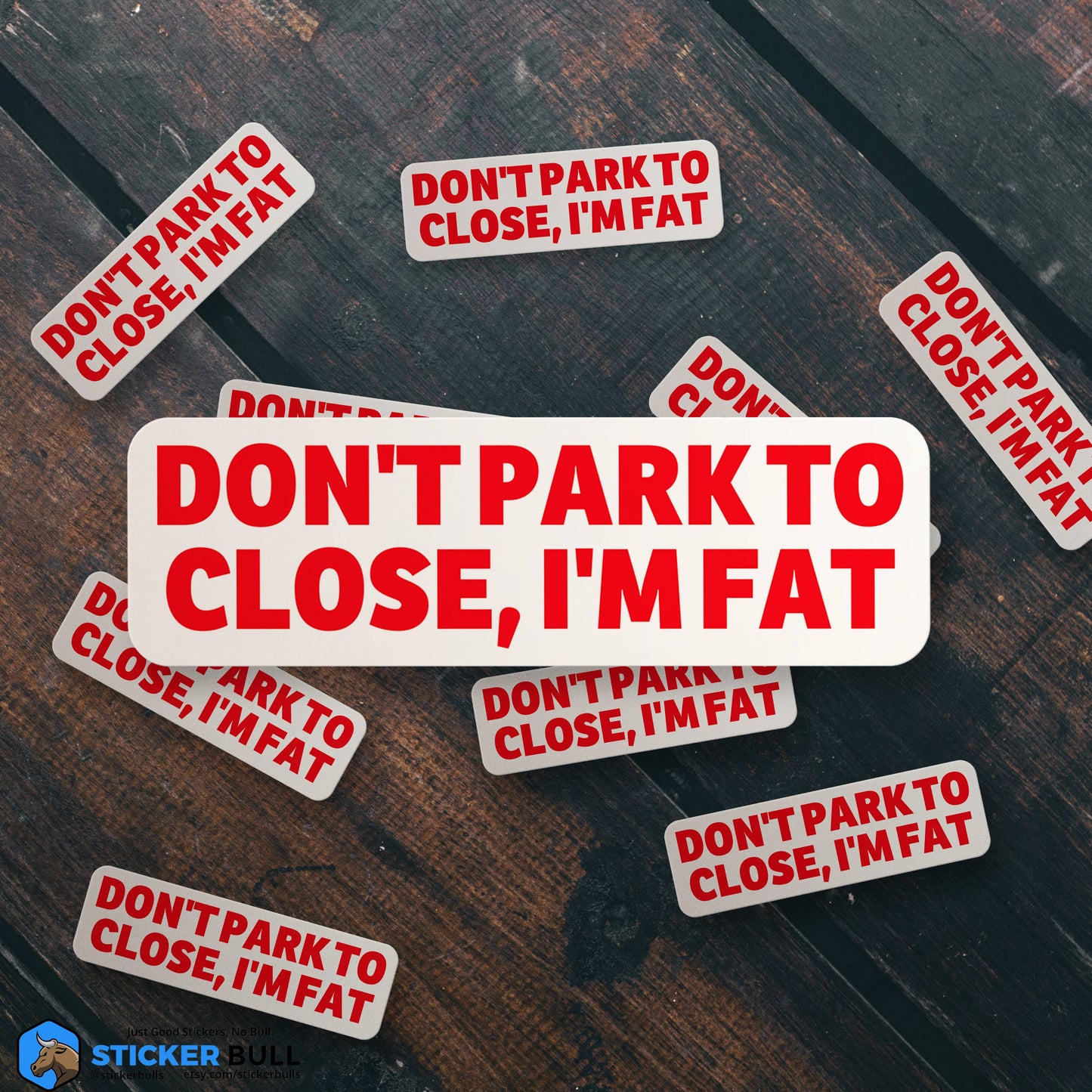 Sticker: Don't Park To Close I'm Fat Bumper Sticker