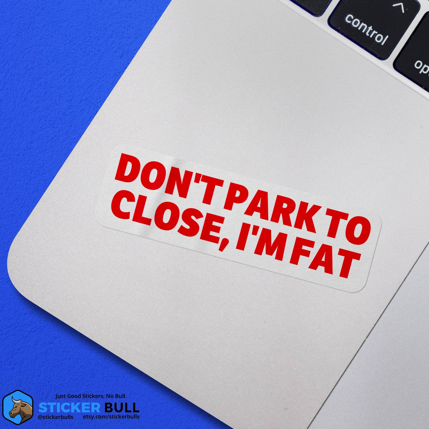 Sticker: Don't Park To Close I'm Fat Bumper Sticker