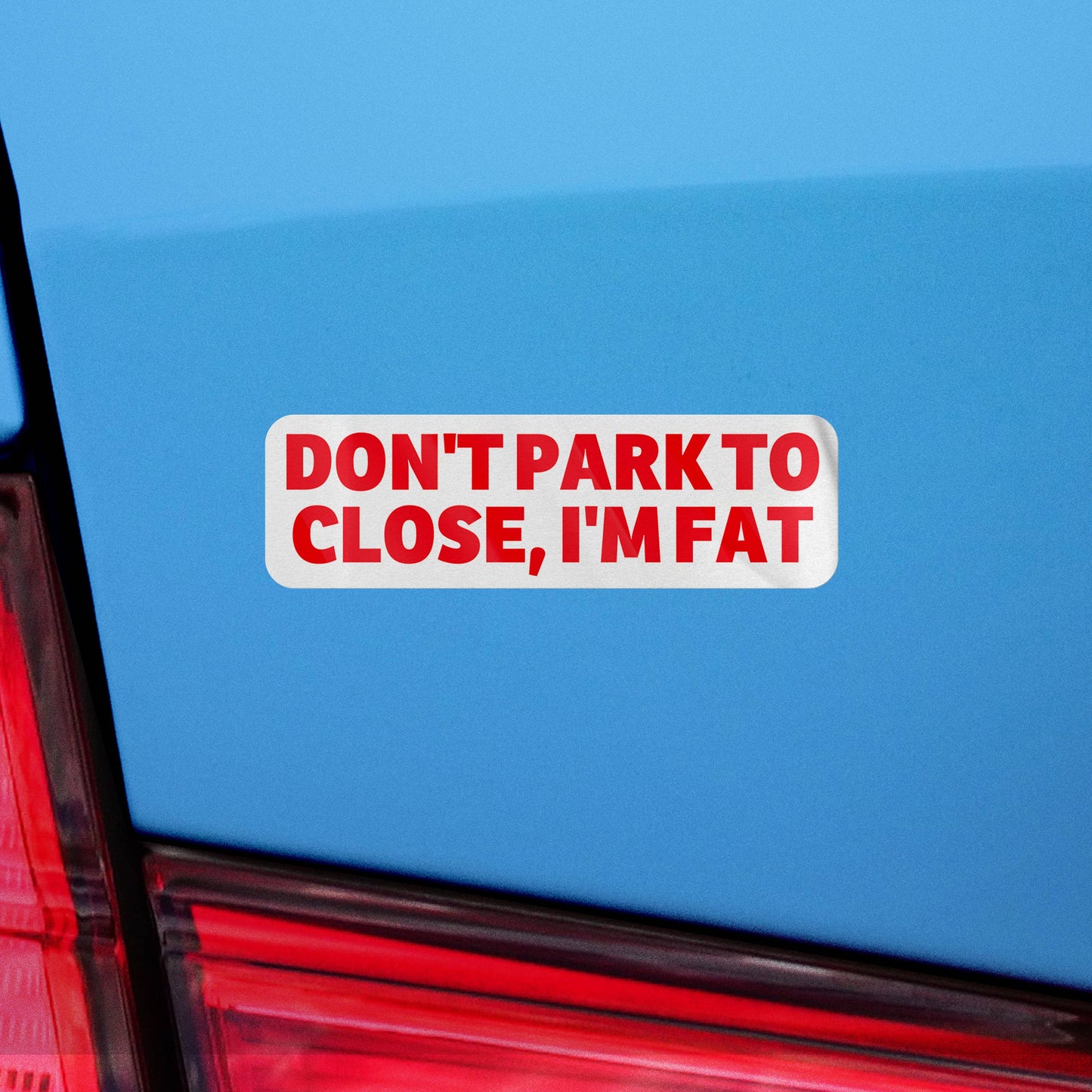 Sticker: Don't Park To Close I'm Fat Bumper Sticker