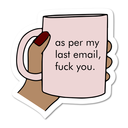 Sticker: As per my last email, fuck you.