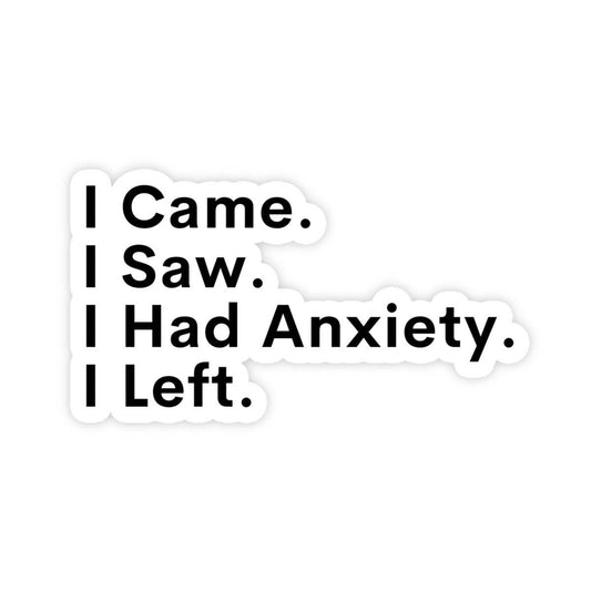 Sticker: I Came, I Saw, I Had Anxiety, I Left